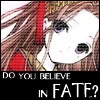 Filename=DoyoubelieveinFATE.jpg
Filesize=5KiB
Dimensions=100x100
Date added=Sep 02, 2009 DoyoubelieveinFATE.jpg